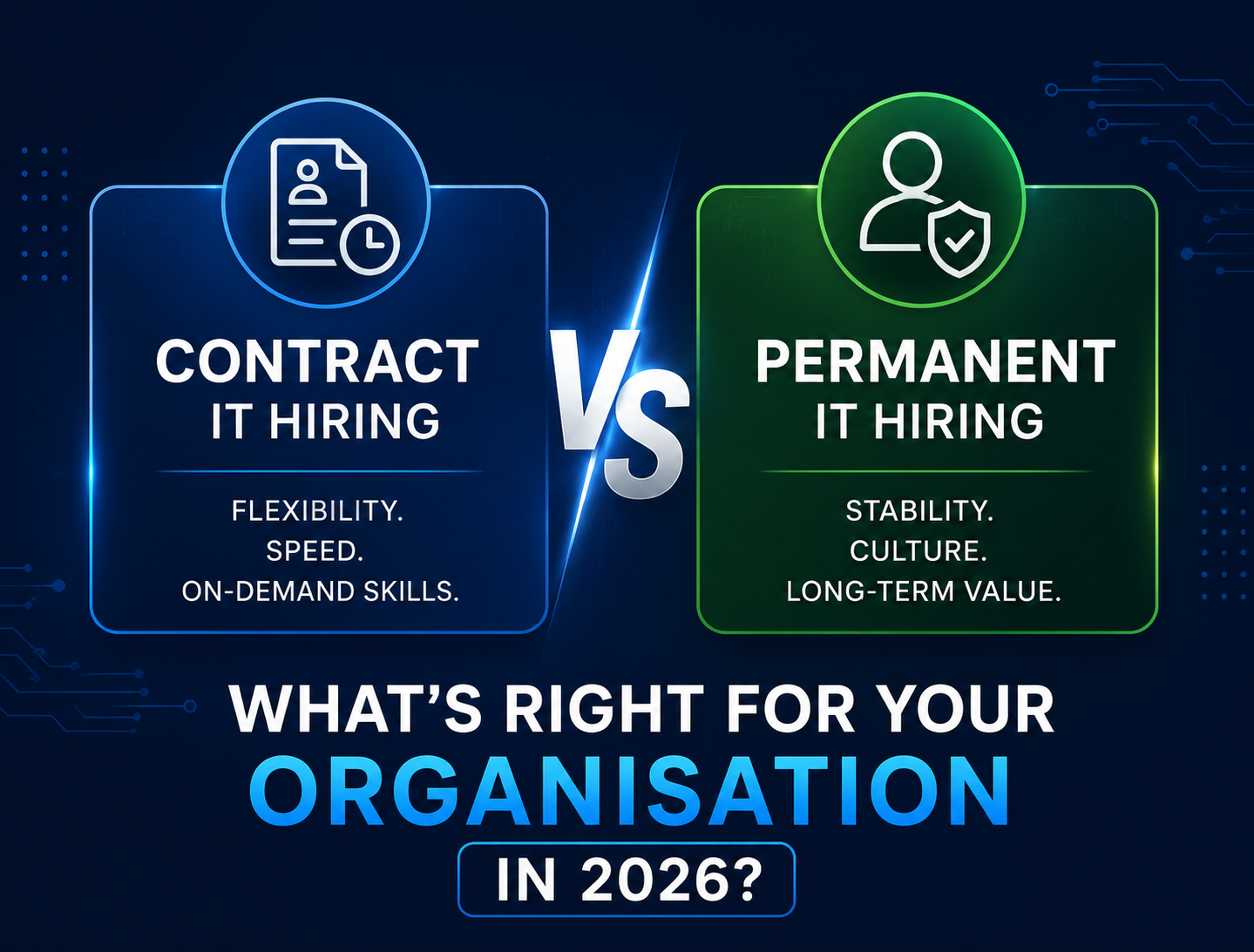 Contract vs Permanent IT Hiring: What's Right for Your Organisation in 2026