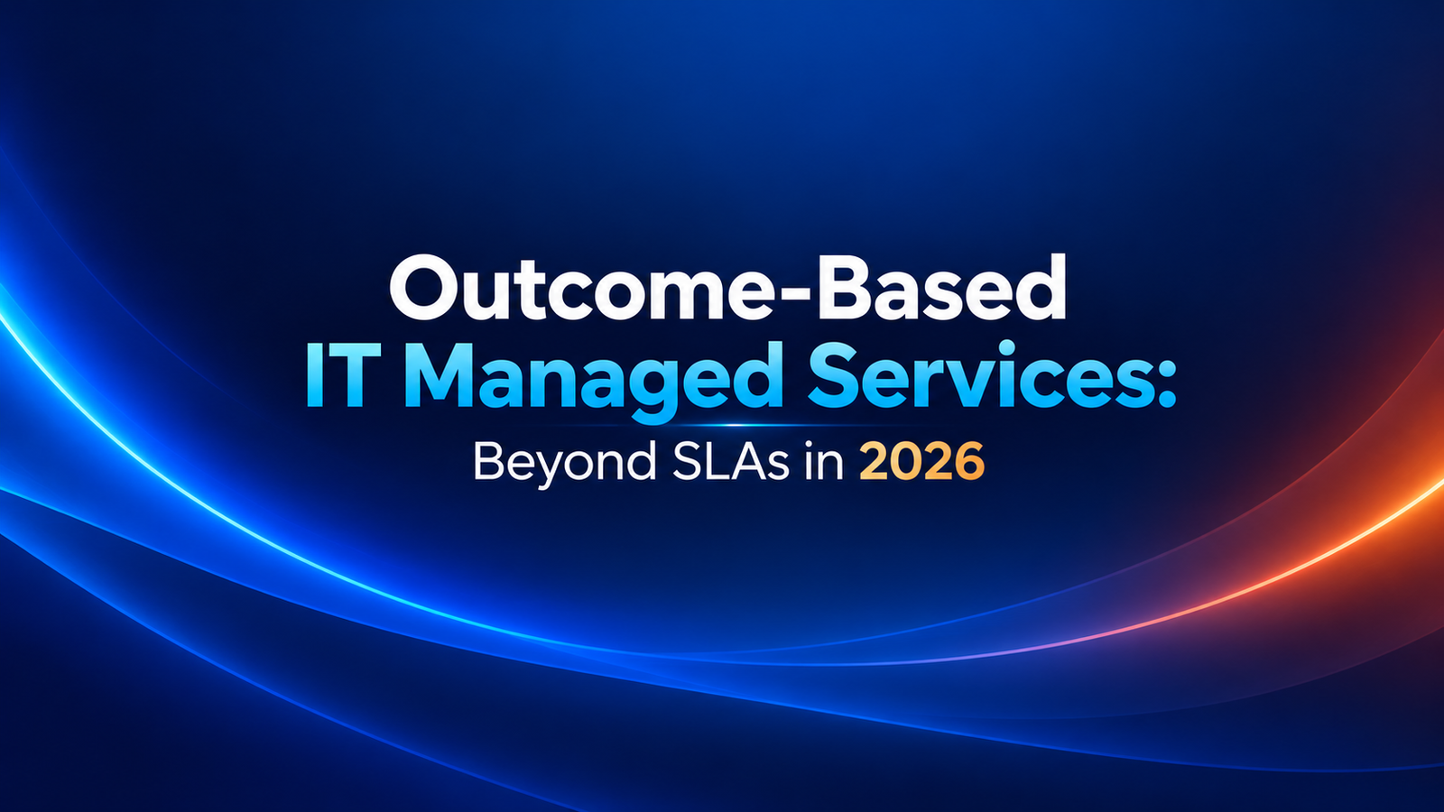 Outcome-Based IT Managed Services: Moving Beyond SLAs to Business Impact